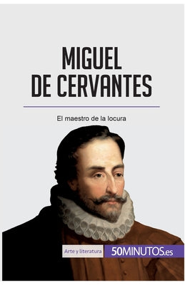 Miguel de Cervantes: El maestro de la locura