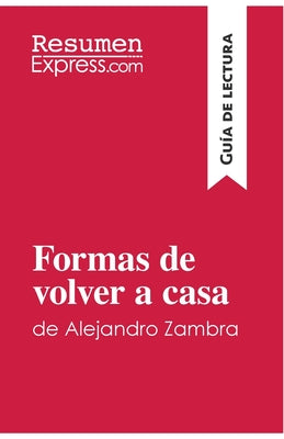 Formas de volver a casa de Alejandro Zambra (Guía de lectura): Resumen y análisis completo