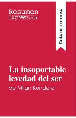 La insoportable levedad del ser de Milan Kundera (Guía de lectura): Resumen y análisis completo