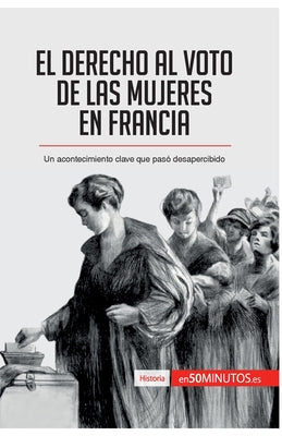 El derecho al voto de las mujeres en Francia: Un acontecimiento clave que pasó desapercibido