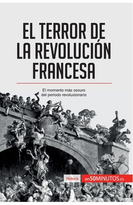 El Terror de la Revolución francesa: El momento más oscuro del periodo revolucionario