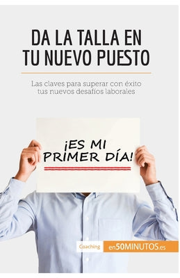 Da la talla en tu nuevo puesto: Las claves para superar con éxito tus nuevos desafíos laborales