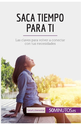 Saca tiempo para ti: Las claves para volver a conectar con tus necesidades