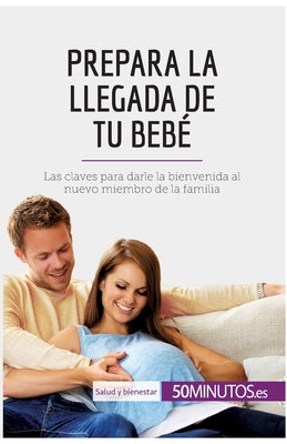 Prepara la llegada de tu bebé: Las claves para darle la bienvenida al nuevo miembro de la familia