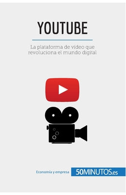 YouTube: La plataforma de vídeo que revoluciona el mundo digital