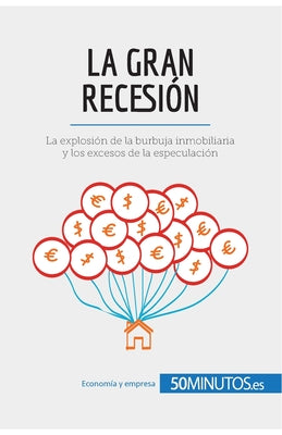 La Gran Recesión: La explosión de la burbuja inmobiliaria y los excesos de la especulación