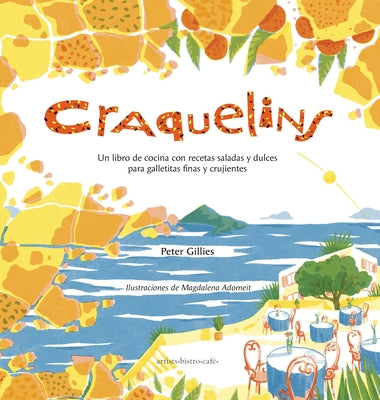 Craquelins: Un libro de cocina con recetas saladas y dulces para galletitas finas y crujientes