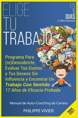 Elige Tu Trabajo En 5 dias: Programa Para (re)Descubrirte, Evaluar Tus Gustos y Tus Deseos Sin Influencia y Encontrar Un Trabajo Con Sentido, 17 A