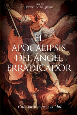 El Apocalipsis del Ángel erradicador: Guia para vencer el Mal