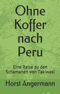 Ohne Koffer nach Peru: Eine Reise zu den Schamanen von Takiwasi