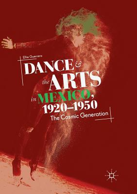 Dance and the Arts in Mexico, 1920-1950: The Cosmic Generation