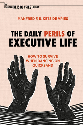 The Daily Perils of Executive Life: How to Survive When Dancing on Quicksand