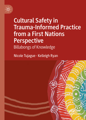 Cultural Safety in Trauma-Informed Practice from a First Nations Perspective: Billabongs of Knowledge