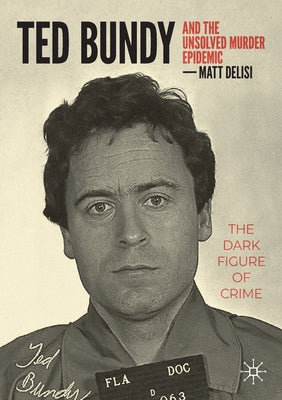 Ted Bundy and the Unsolved Murder Epidemic: The Dark Figure of Crime