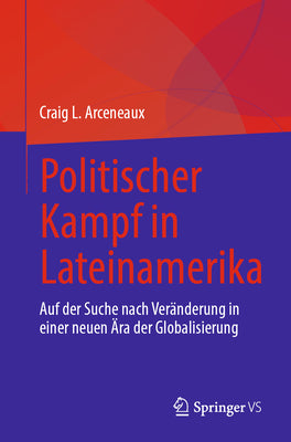 Politischer Kampf in Lateinamerika: Auf Der Suche Nach Veränderung in Einer Neuen Ära Der Globalisierung