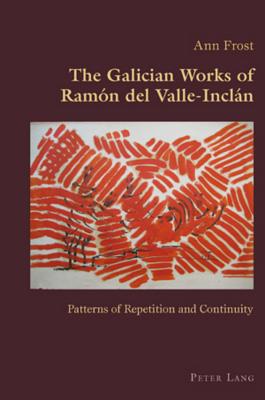 The Galician Works of Ramón del Valle-Inclán: Patterns of Repetition and Continuity