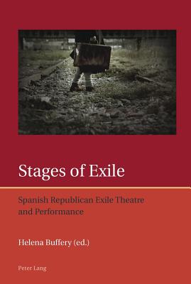 Stages of Exile: Spanish Republican Exile Theatre and Performance