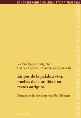 En Pos de la Palabra Viva: Huellas de la Oralidad En Textos Antiguos: Estudios En Honor Al Profesor Rolf Eberenz