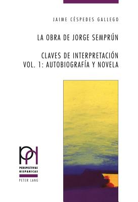 La obra de Jorge Semprún: Claves de interpretación- Vol. 1: Autobiografía y novela