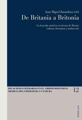 De Britania a Britonia: La leyenda artúrica en tierras de Iberia: cultura, literatura y traducción