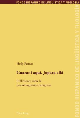 Guaraní aquí. Jopara allá: Reflexiones sobre la (socio)lingueística paraguaya