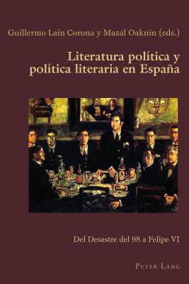 Literatura política y política literaria en España: Del Desastre del 98 a Felipe VI