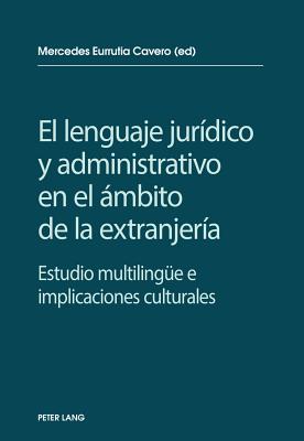 El Lenguaje Jurídico Y Administrativo En El Ámbito de la Extranjería: Estudio Multilinguee E Implicaciones Socioculturales