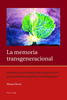 La memoria transgeneracional: Presencia y persistencia de la guerra civil en la narrativa española contemporánea