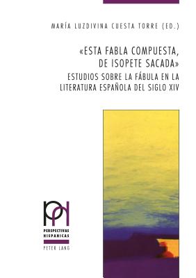 Esta fabla compuesta, de Isopete sacada: Estudios sobre la fábula en la literatura española del siglo XIV