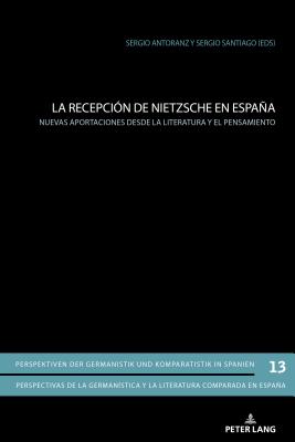 La Recepción de Nietzsche En España: Nuevas Aportaciones Desde La Literatura Y El Pensamiento