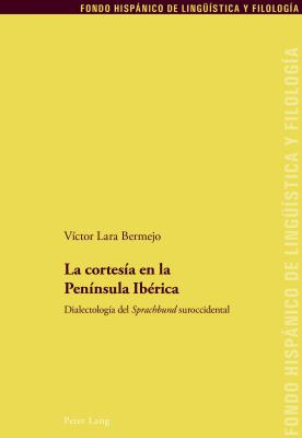 La Cortesía En La Península Ibérica: Dialectología del «Sprachbund» Suroccidental