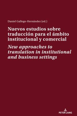 Nuevos Estudios Sobre Traducción Para El Ámbito Institucional Y Comercial New Approaches to Translation in Institutional and Business Settings