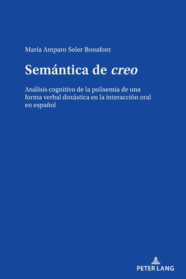 Semántica de creo: Análisis cognitivo de la polisemia de una forma verbal doxástica en la interacción oral en español