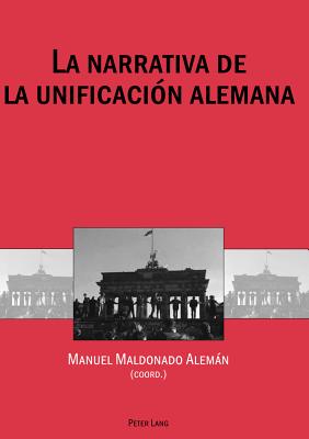 La Narrativa de la Unificación Alemana = La Narrativa de La Unificacion Alemana