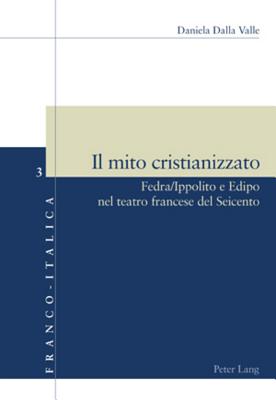 Il mito cristianizzato: Fedra/Ippolito e Edipo nel teatro francese del Seicento