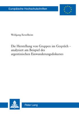 Die Herstellung von Gruppen im Gespraech - analysiert am Beispiel des argentinischen Einwanderungsdiskurses