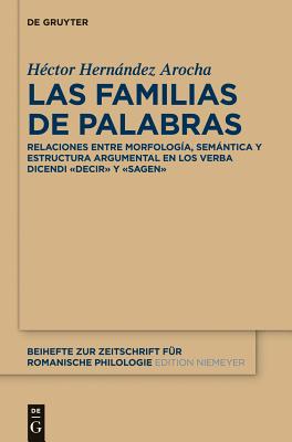 Las Familias de Palabras: Relaciones Entre Morfología, Semántica Y Estructura Argumental En Las Raíces «Dec(ir)» Y «Sag(en)»