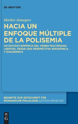 Hacia Un Enfoque Múltiple de la Polisemia: Un Estudio Empírico del Verbo Multimodal «Sentir» Desde Una Perspectiva Sincrónica Y Diacrónica