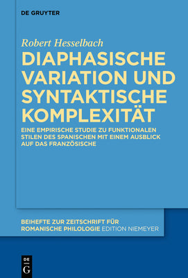 Diaphasische Variation Und Syntaktische Komplexität: Eine Empirische Studie Zu Funktionalen Stilen Des Spanischen Mit Einem Ausblick Auf Das Französis