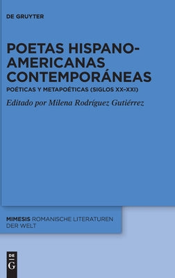 Poetas Hispanoamericanas Contemporáneas: Poéticas Y Metapoéticas (Siglos XX-XXI)