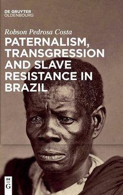 Paternalism, Transgression and Slave Resistance in Brazil