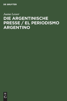 Die Argentinische Presse / El Periodismo Argentino: Ihr Einfluß in Der Entwicklung Und Dem Fortschritt Des Landes