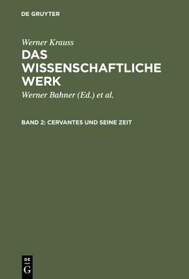 Das wissenschaftliche Werk, Band 2, Cervantes und seine Zeit