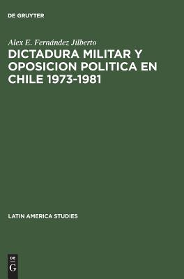 Dictadura militar y oposicion politica en Chile 1973-1981