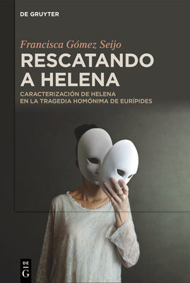 Rescatando a Helena: Caracterización de Helena En La Tragedia Homónima de Eurípides