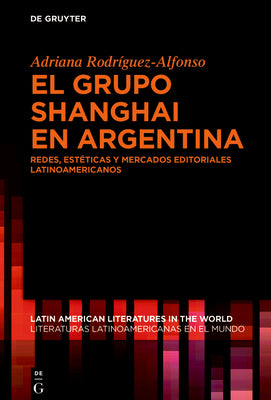 El Grupo Shanghai En Argentina: Redes, Estéticas Y Mercados Editoriales Latinoamericanos