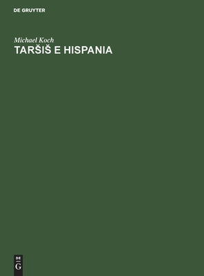 Tars&#774;is&#774; E Hispania: Estudios Histórico-Geográficos Y Etimológicos Sobre La Colonización Fenicia de la Península Ibérica.