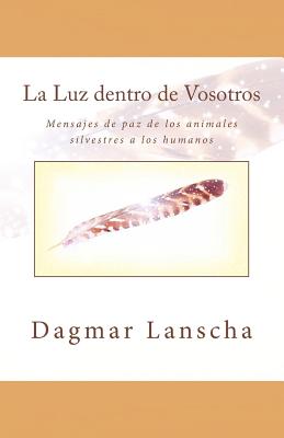 La Luz dentro de Vosotros: Mensajes de paz de los animales silvestres a los humanos