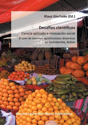 Desafíos científicos - Ciencia aplicada e innovación social: El caso de sistemas agroforestales dinámicos en Cochabamba, Bolivia