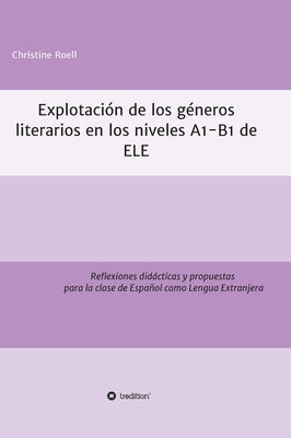 Explotación de géneros literarios en los niveles A1-B1 de ELE: Reflexiones didácticas y propuestas para la clase de Español como Lengua Extranjera